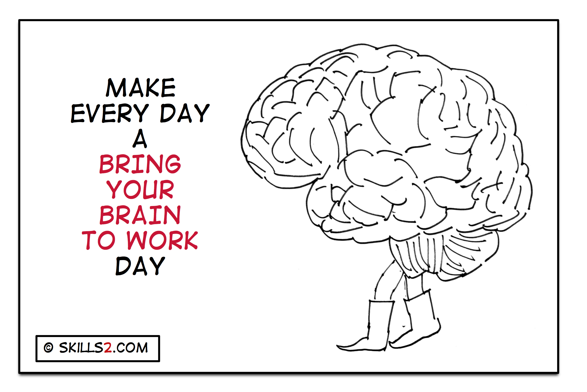 Bring your brain to work